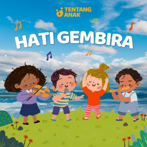 Dengarkan Hati Gembira lagu dari Tentang Anak dengan lirik