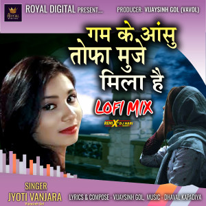 Listen to Gam Ke Aashu Tofa Muje Mila He (Lofi Mix) song with lyrics from Jyoti Vanjara