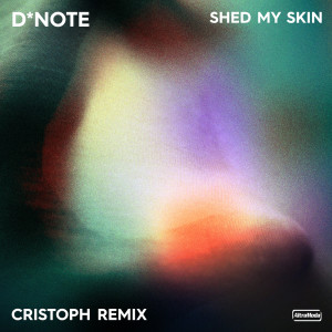 D*note的专辑Shed My Skin (Cristoph Remix)