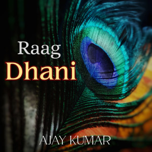 Listen to Raag Dhani song with lyrics from Ajay Kumar