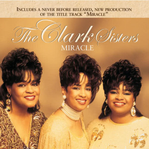 ดาวน์โหลดและฟังเพลง Miracle (Remix) พร้อมเนื้อเพลงจาก The Clark Sisters