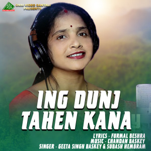 Listen to ING DUNJ TAHEN KANA song with lyrics from Geeta Singh Baskey