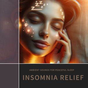 Insomnia Relief: Ambient Sounds for Peaceful Sleep