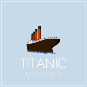 Dengarkan Titanic (Explicit) lagu dari Lamar Greene dengan lirik