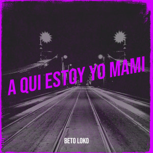 Listen to A Qui Estoy Yo Mami song with lyrics from Beto Loko
