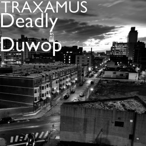 TRAXAMUS的专辑Deadly Duwop