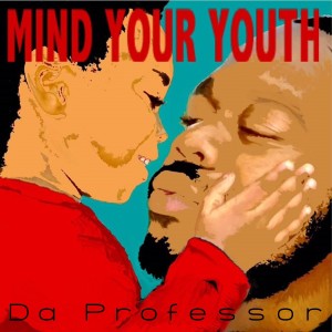 Listen to Mind Your Youth song with lyrics from Da Professor