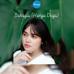 Listen to Bahagia(Hanya Duga) song with lyrics from Kirana
