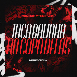 อัลบัม Taca Balinha no Copo Delas (Explicit) ศิลปิน MC Fahah