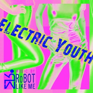 ดาวน์โหลดและฟังเพลง Electric Youth (Radio Edit) พร้อมเนื้อเพลงจาก Robot Like Me