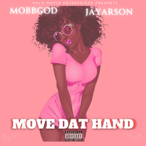 Listen to Move Dat Hand (Explicit) song with lyrics from MobbGod