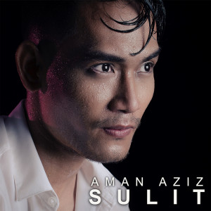 Dengarkan lagu Sulit nyanyian Aman Aziz dengan lirik