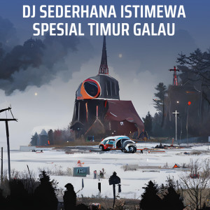 Album Dj Sederhana Istimewa Spesial Timur Galau from MARTHIN POLIN