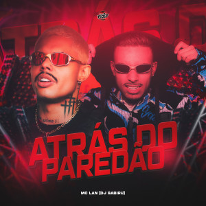 Listen to ATRÁS DO PAREDÃO (Explicit) song with lyrics from Mc Lan
