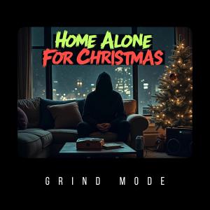 收聽Grind Mode的Home Alone for Christmas (Explicit)歌詞歌曲