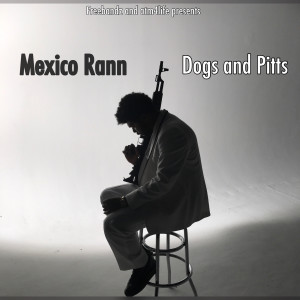 Mexico Rann的專輯Dogs and Pitts (Explicit)