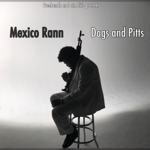 收聽Mexico Rann的Dogs and Pitts (Explicit)歌詞歌曲