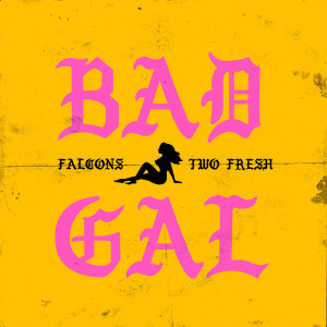 收聽Two Fresh的Bad Gal歌詞歌曲