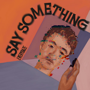 อัลบัม Say Something (Explicit) ศิลปิน Everydaze