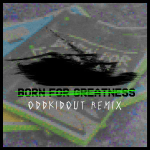 收聽Papa Roach的Born For Greatness (OddKidOut Remix)歌詞歌曲