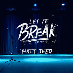 อัลบัม Let It Break (Acoustic) ศิลปิน Matt Teed