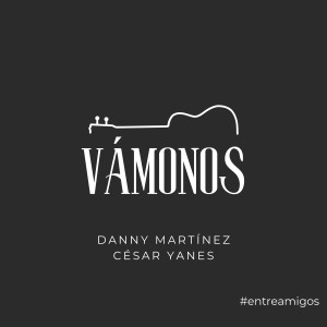 收聽Danny Martinez的Vámonos #entreamigos歌詞歌曲