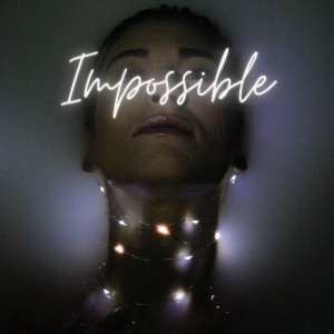 Dengarkan Impossible (Explicit) lagu dari Kelly Alaina dengan lirik
