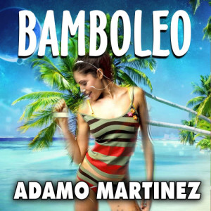 ดาวน์โหลดและฟังเพลง Bamboleo พร้อมเนื้อเพลงจาก Adamo Martinez