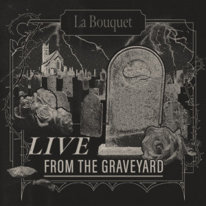 La Bouquet的專輯Live from the Graveyard