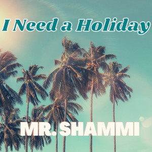 Album I Need a Holiday oleh Mr. Shammi