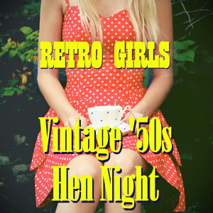 Various Artists的专辑Retro Girls: Vintage '50s Hen Night
