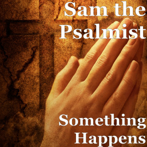 Album Something Happens from Sam the Psalmist