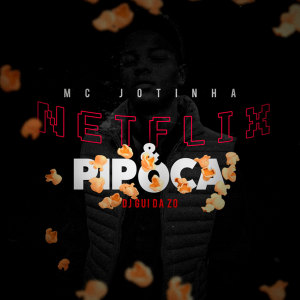 Listen to Netflix e Pipoca (Explicit) song with lyrics from MC Jotinha