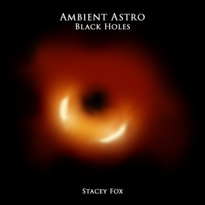 Album Ambient Astro Black Holes from Stacey Fox
