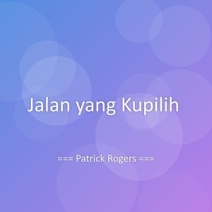 ดาวน์โหลดและฟังเพลง Jalan yang Kupilih พร้อมเนื้อเพลงจาก Patrick Rogers