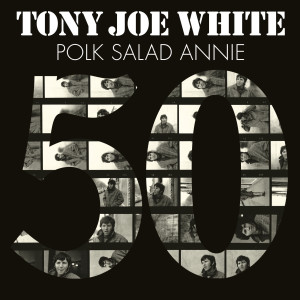 Tony Joe White的專輯Polk Salad Annie (50th Anniversary Edition)