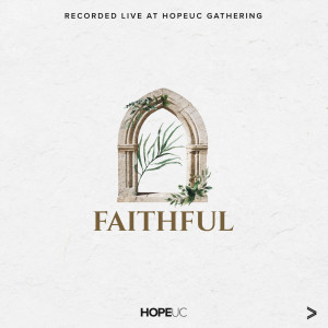 收听HopeUC的Faithful (Live from HopeUC Gathering)歌词歌曲