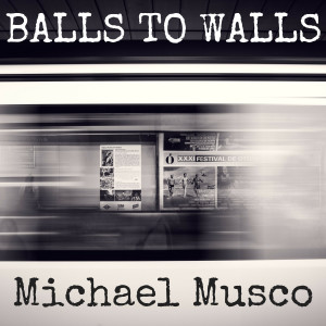Michael Musco的專輯Balls to Walls