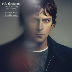 ดาวน์โหลดและฟังเพลง One Less Day (Dying Young) [GOLDHOUSE & Mokita Remix] (GOLDHOUSE & Mokita Remix) พร้อมเนื้อเพลงจาก Rob Thomas