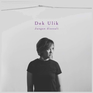 Dengarkan Jangan Disesali lagu dari Dek Ulik dengan lirik