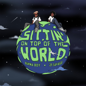 收聽Burna Boy的Sittin' On Top Of The World (feat. 21 Savage)歌詞歌曲