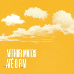 Album Até o Fim from Arthur Matos