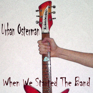收聽Urban Osterman的When We Started the Band歌詞歌曲