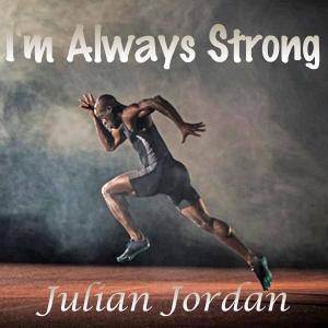 อัลบัม I'm always strong (Explicit) ศิลปิน Julian Jordan