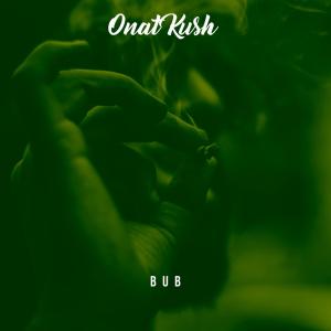 收聽Bub的Onat Kush (Explicit)歌詞歌曲