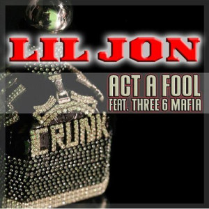 收聽Lil Jon的Act A Fool (Explicit)歌詞歌曲