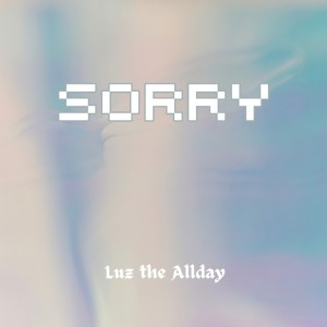 Listen to Sorry song with lyrics from Luz The Allday