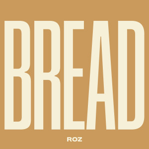 Listen to Bread (Explicit) song with lyrics from ROZ