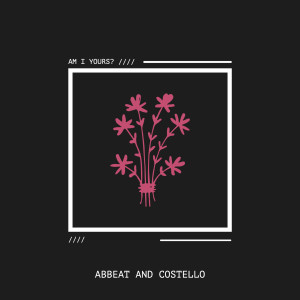 Listen to Am I Yours? song with lyrics from Abbeat and Costello