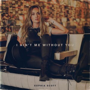 ดาวน์โหลดและฟังเพลง I Ain't Me Without You (Explicit) พร้อมเนื้อเพลงจาก Sophia Scott